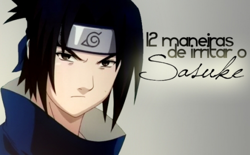 12 Maneiras de Irritar o Sasuke