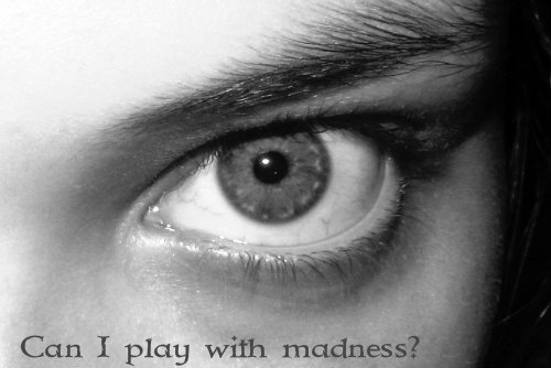 Can I Play With Madness?