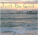 Just Be Good To Me
