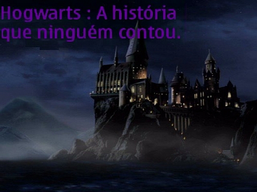 Hogwarts : A história que  ninguém  contou.