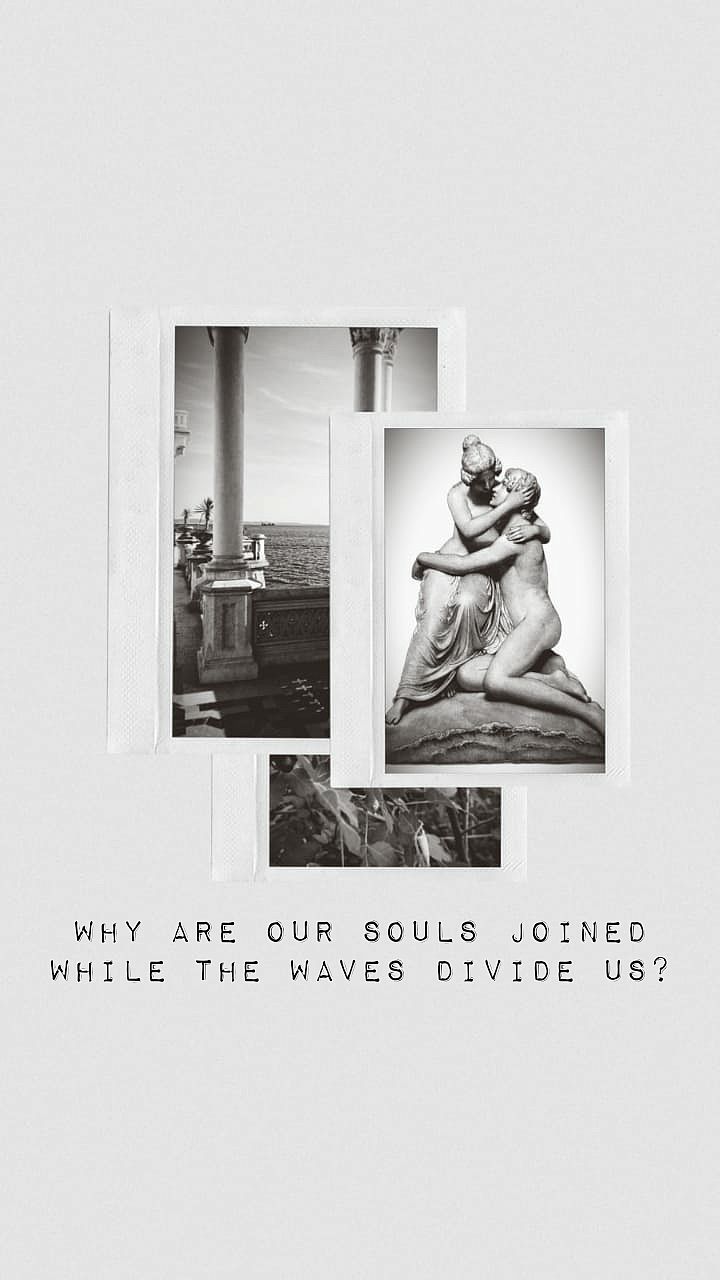 Why are our souls joines while the waves divide us