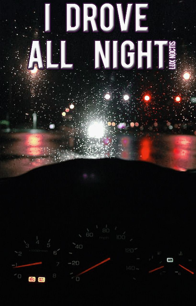 I drove all night