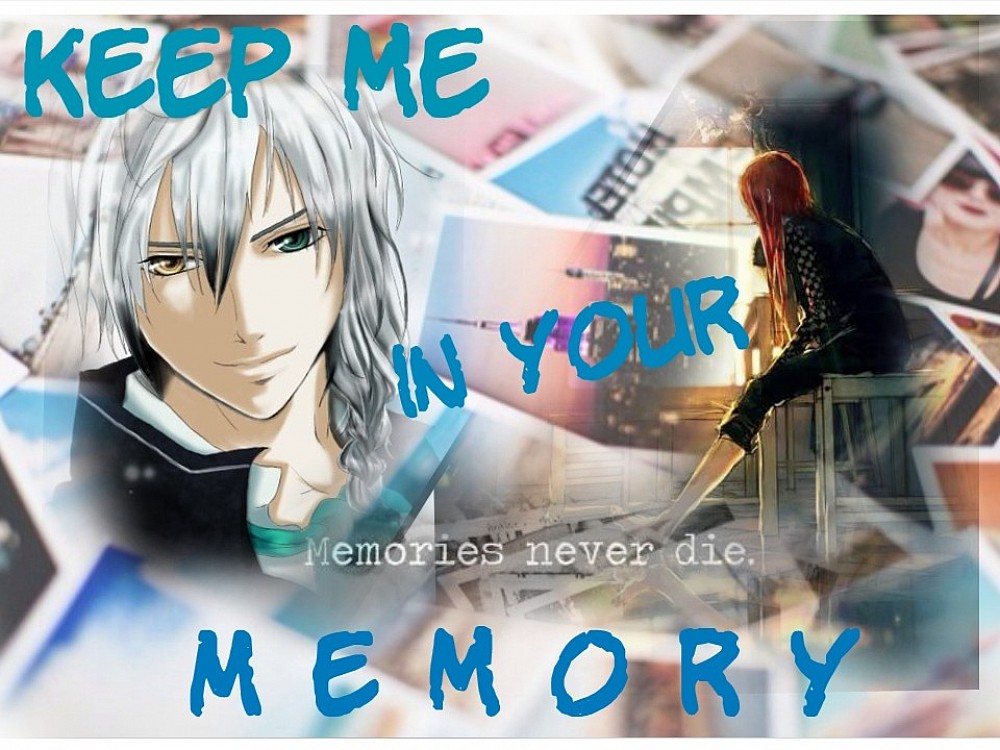 Keep me in you memory