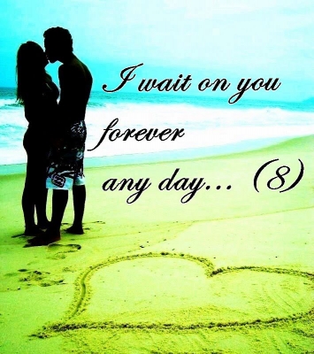 I Wait On You Forever, Any Day.. (8)