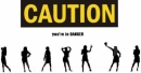 Caution, You Are In Danger