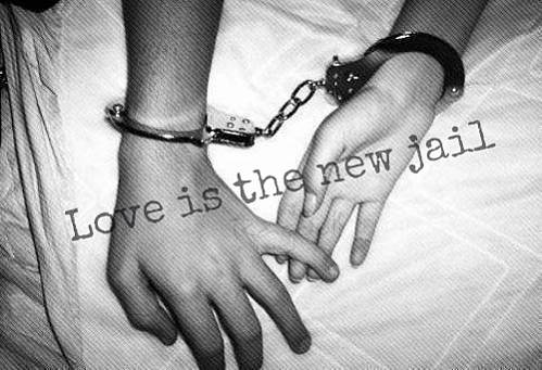 Love is the new jail.