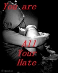 You Are All Your Hate