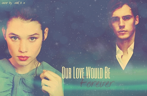 Our Love Would Be Forever {HIATUS}