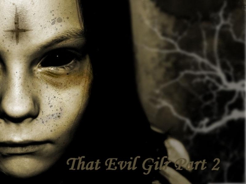 That Evil Girl Part 2