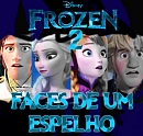 Frozen 2 - Faces de um Espelho