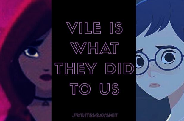 Vile is what they did to us