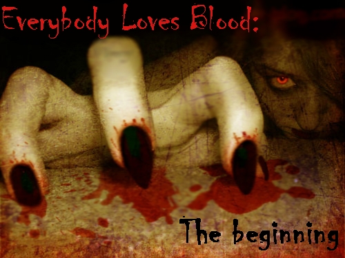 Everybody Loves Blood: The Beginning