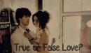 True or False Love?