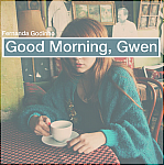 Good Morning, Gwen