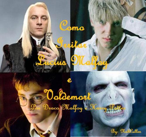 Como Irritar Lucios Malfoy e Voldemort