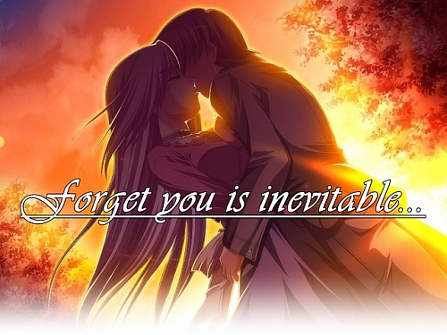 Forget you is inevitable...