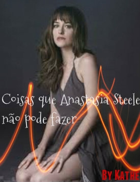 Coisas que Anastasia Steele não deve fazer