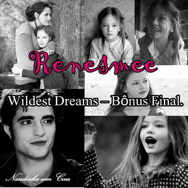 Renesmee – Wildest Dreams – Bônus Final.