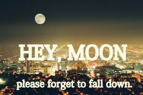 Hey Moon, Dont You Go Down