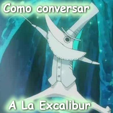 Como Conversar a La Excalibur