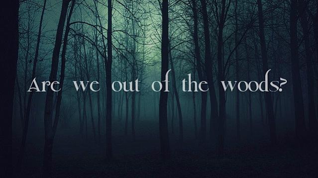 Are We Ou Of The Woods?