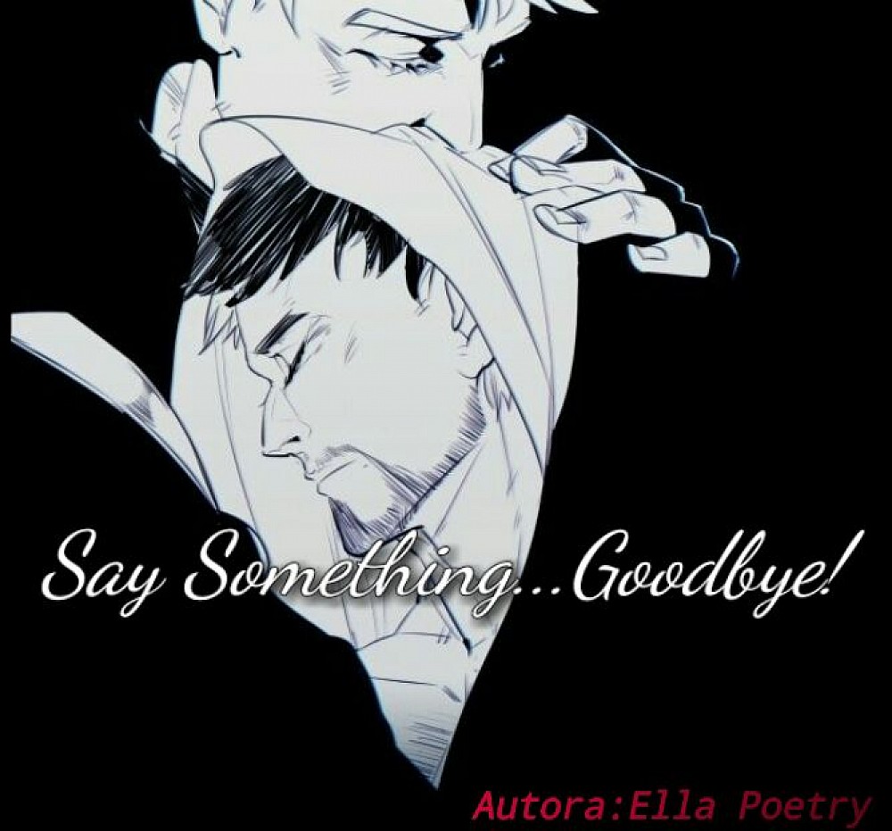 Say something... Goodbye