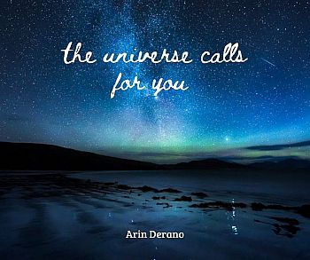 The universe calls for you