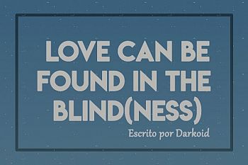 Love can be found in the blindness - Sterek