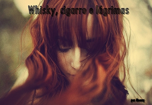 Whisky, cigarro e lágrimas