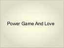 Power Game And Love