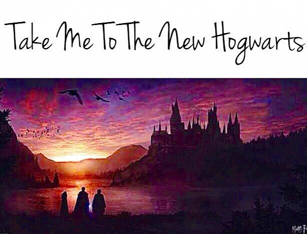 Take Me To The New Hogwarts