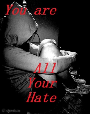 You Are All Your Hate