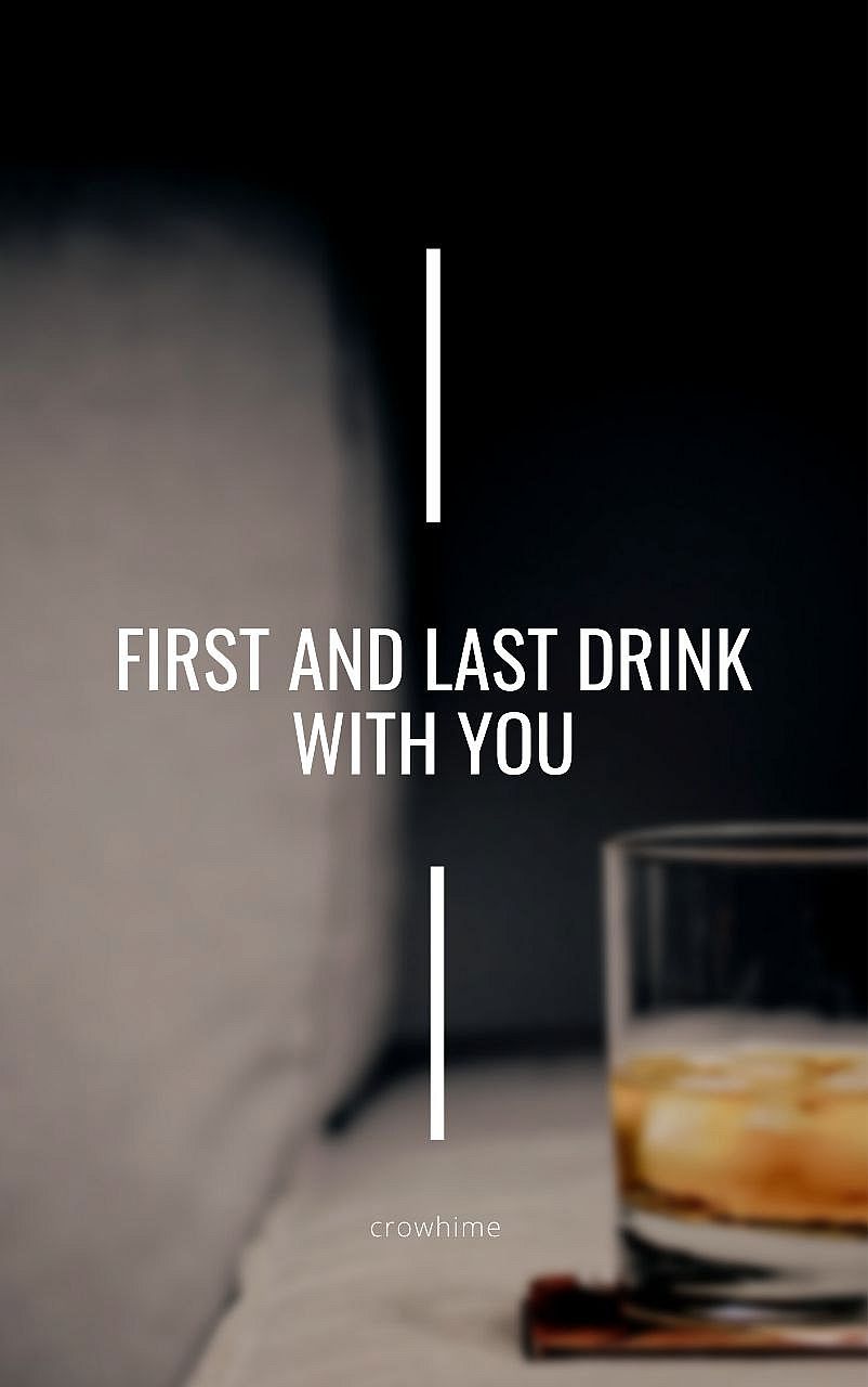 First and last drink with you