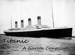 Titanic - A Garota Congelada