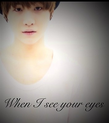 When I see your eyes
