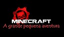 Minecraft-A grande pequena aventura