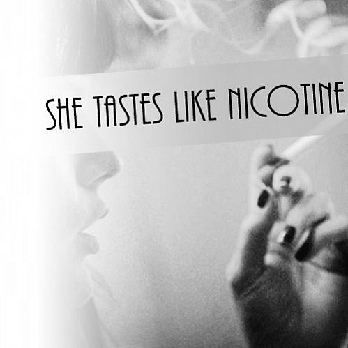 She Tastes Like Nicotine