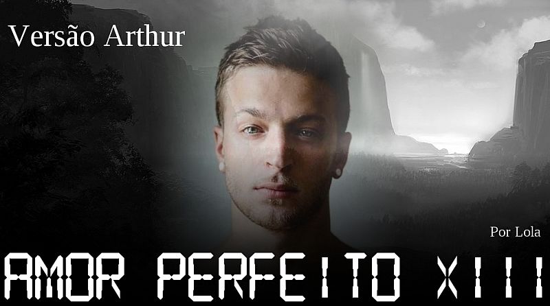 Amor Perfeito XIII - Versão Arthur