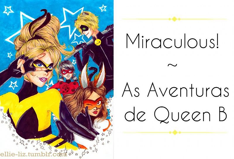 Miraculous! ~ As aventuras de Queen B