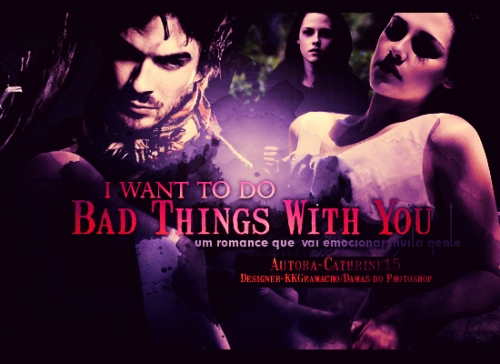 I Want To Do Bad Things With You