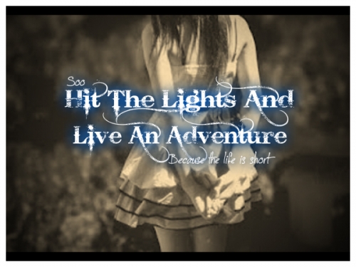 Hit The Lights And Live An Adventure