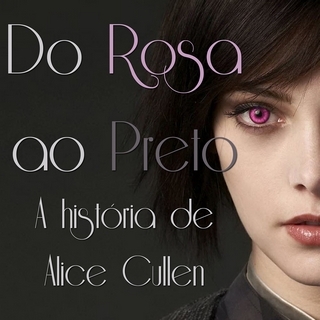 Do Rosa Ao Preto - A História De Alice Cullen