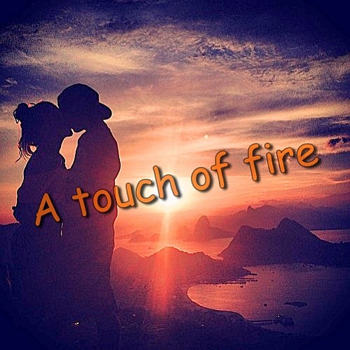 A touch of fire