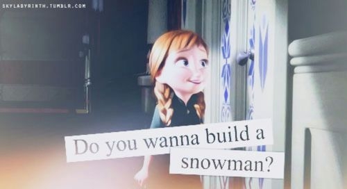 Do You Want To Build a Snowman?