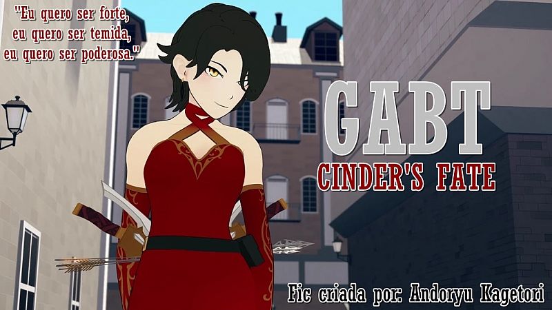 GABT - Cinder's Fate escrita por Andoryu Kagetori [13+] 