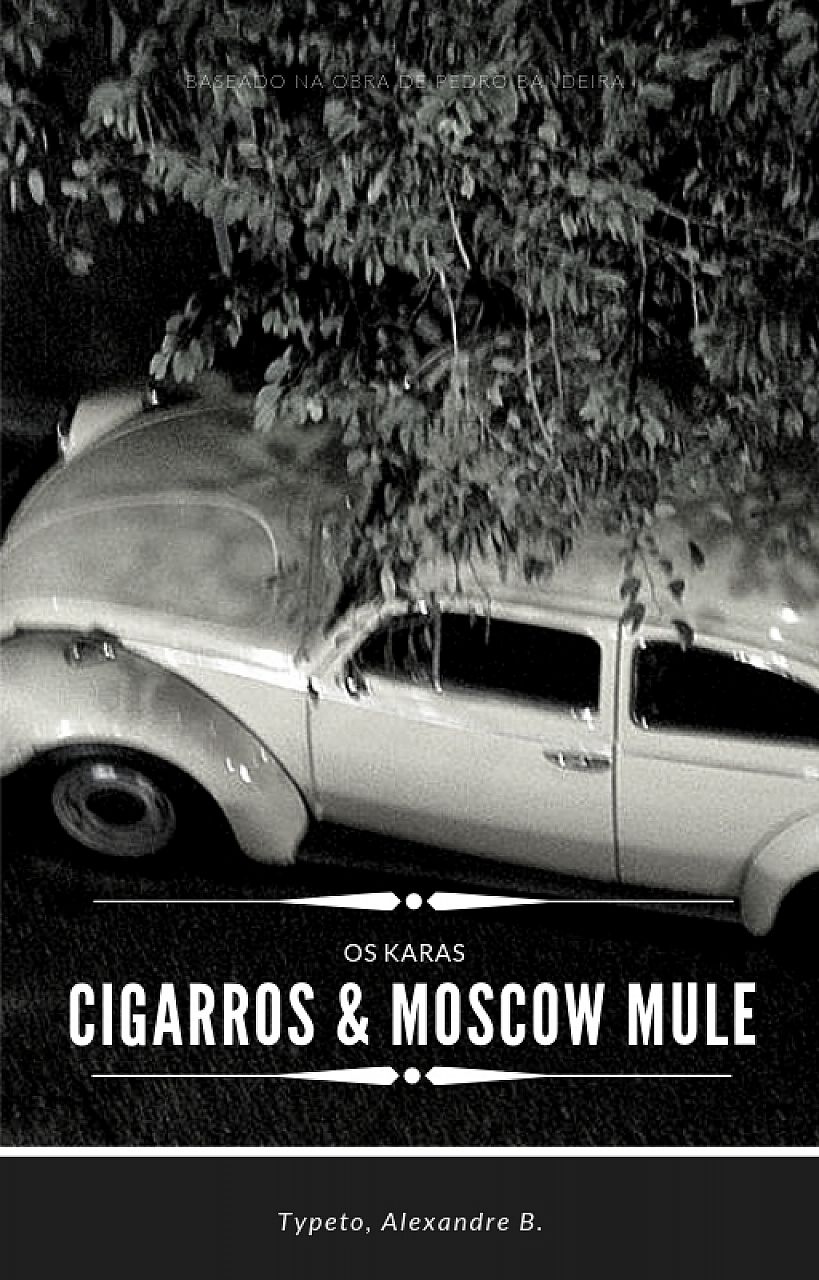 Os Karas - Cigarros e Moscow Mule.