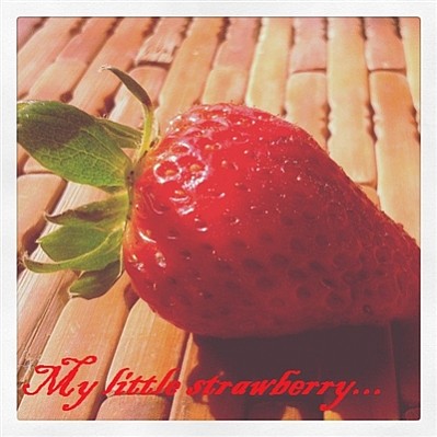 My little strawberry...