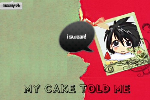 I Swear! My Cake Told Me!