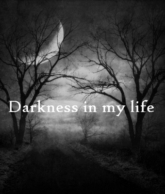 Darkness In My Life
