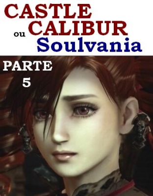 Castlecalibur (ou Soulvania) Parte 5